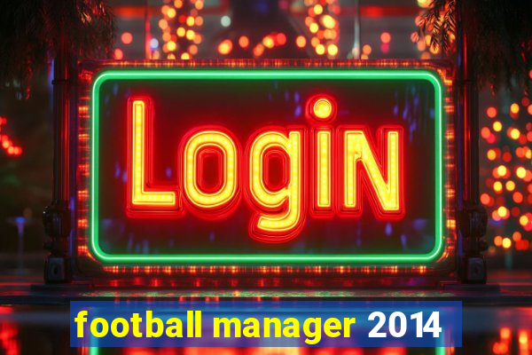 football manager 2014